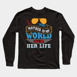 My smart mother is my world and me her life Long Sleeve T-Shirt